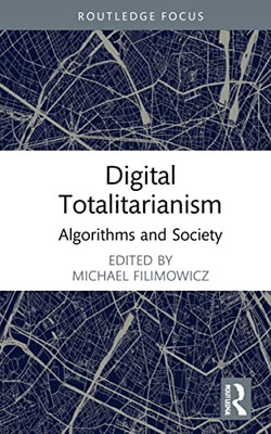 Digital Totalitarianism : Algorithms And Society