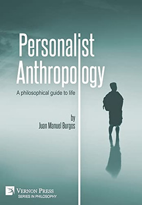 Personalist Anthropology : A Philosophical Guide To Life