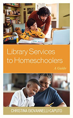 Library Services To Homeschoolers : A Guide - 9781538146811