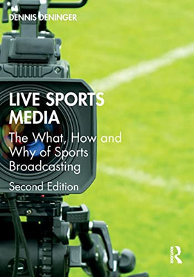 Live Sports Media : The What, How And Why Of Sports Broadcasting - 9780367761219