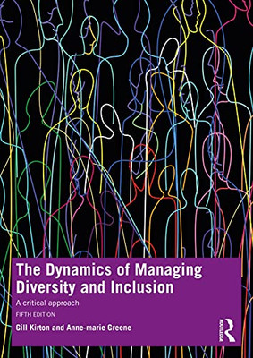 The Dynamics Of Managing Diversity And Inclusion : A Critical Approach