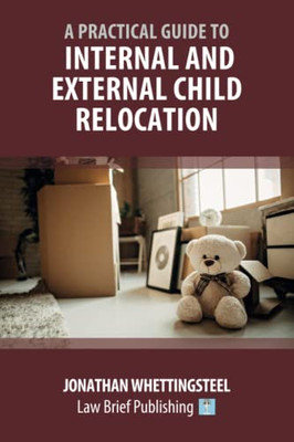 Practical Guide To Internal And External Child Relocation.