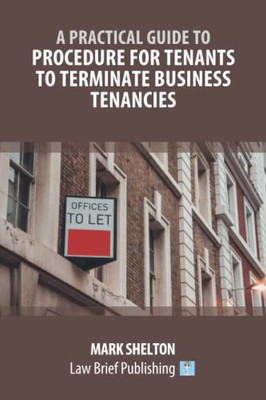 A Practical Guide To Procedure For Tenants To Terminate Business Tenancies