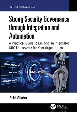 General Strong Security Governance Through Integration And Automation : A Practical Guide To Building An Integrated Grc Framework For Your Organization