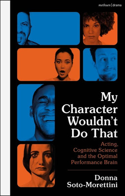 My Character WouldnT Do That : Acting, Cognitive Science And The Optimal Performance Brain