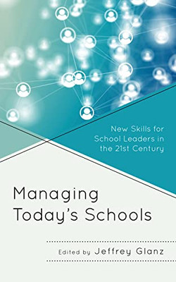 Managing Today'S Schools : New Skills For School Leaders In The 21St Century - 9781475862485