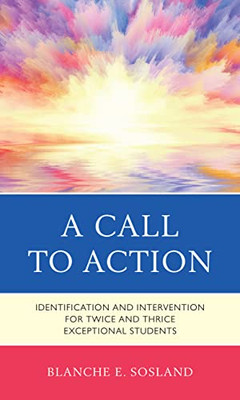 A Call To Action : Identification And Intervention For Twice And Thrice Exceptional Students - 9781475864274