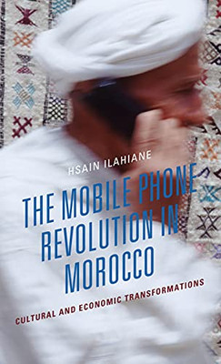 The Mobile Phone Revolution In Morocco : Cultural And Economic Transformations