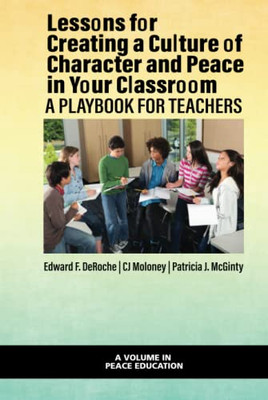 Lessons For Creating A Culture Of Character And Peace In Your Classroom : A Playbook For Teachers - 9781648027079