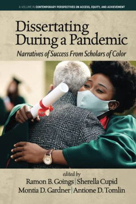 Dissertating During A Pandemic : Narratives Of Success From Scholars Of Color - 9781648027864