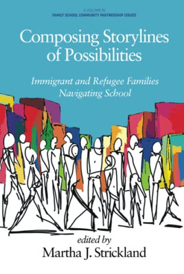 Composing Storylines Of Possibilities : Immigrant And Refugee Families Navigating School - 9781648027161