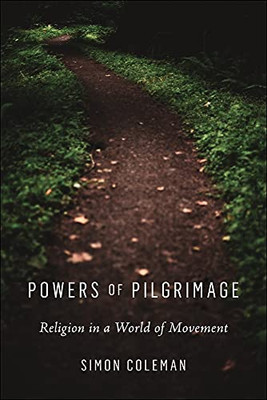 Powers Of Pilgrimage : Religion In A World Of Movement