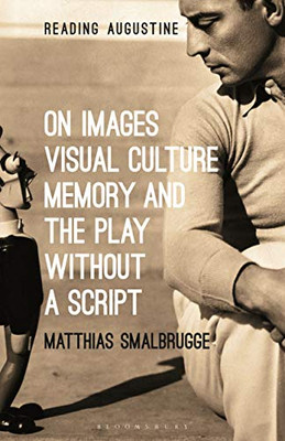 On Images, Visual Culture, Memory And The Play Without A Script