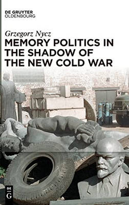 Memory Politics In The Shadow Of The New Cold War