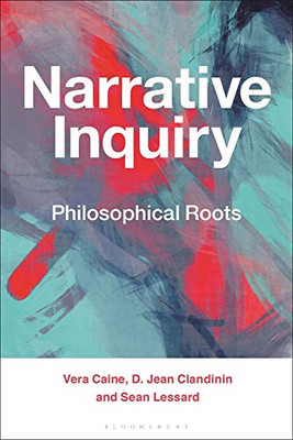 Narrative Inquiry : Philosophical Roots