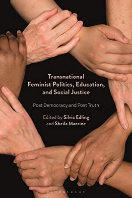 Transnational Feminist Politics, Education, And Social Justice : Post Democracy And Post Truth