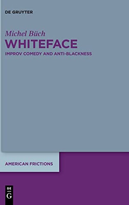 Whiteface : Improv Comedy And Anti-Blackness
