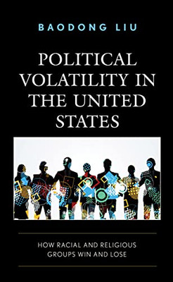 Political Volatility In The United States : How Racial And Religious Groups Win And Lose