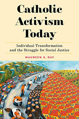 Catholic Activism Today: Individual Transformation and the Struggle for Social Justice (Religion and Social Transformation)