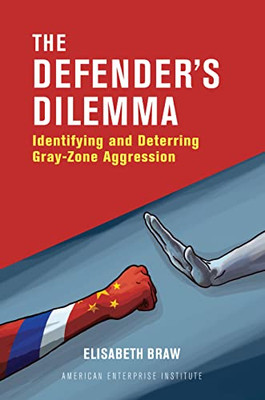 The Defender'S Dilemma : Identifying And Deterring Gray-Zone Aggression - 9780844750392