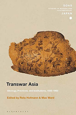 Transwar Asia : Ideology, Practices, And Institutions, 1920-1960