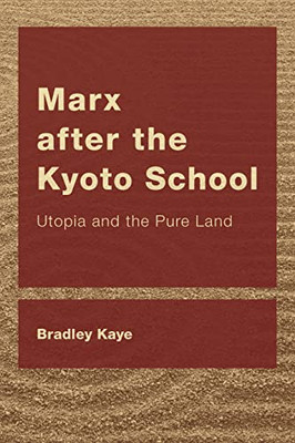 Marx After The Kyoto School : Utopia And The Pure Land