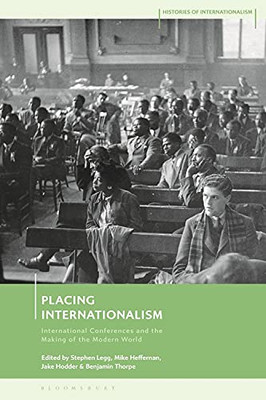 Placing Internationalism : International Conferences And The Making Of The Modern World