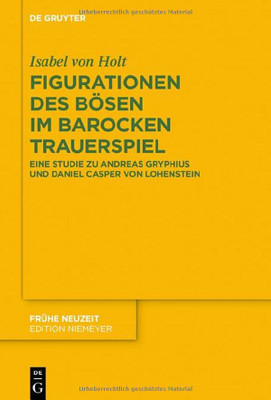 Figurationen Des Bösen Im Barocken Trauerspiel : Eine Studie Zu Andreas Gryphius Und Daniel Casper Von Lohenstein