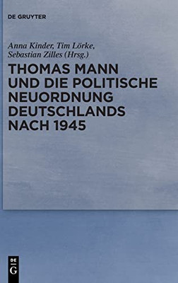 Thomas Mann Und Die Politische Neuordnung Deutschlands Nach 1945