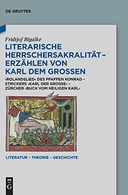 Literarische Herrschersakralität - Erzählen Von Karl Dem Großen : Rolandslied Des Pfaffen Konrad - Strickers Karl Der Große - Zürcher Buch Vom Heiligen Karl