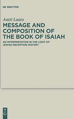 Message And Composition Of The Book Of Isaiah : An Interpretation In The Light Of Jewish Reception History