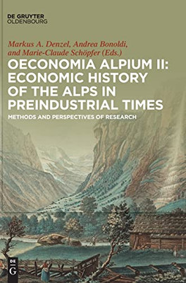 Oeconomia Alpium Ii: Economic History Of The Alps In Preindustrial Times : Methods And Perspectives Of Research