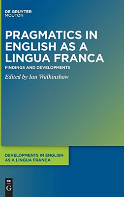 Pragmatics In English As A Lingua Franca : Findings And Developments