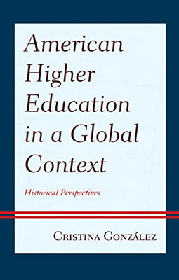 American Higher Education In A Global Context : Historical Perspectives