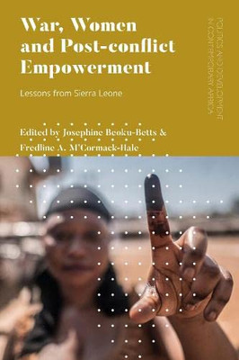 War, Women And Post-Conflict Empowerment : Lessons From Sierra Leone