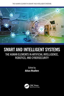 Smart And Intelligent Systems : The Human Elements In Artificial Intelligence, Robotics, And Cybersecurity