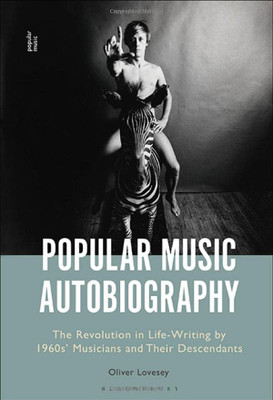Popular Music Autobiography : The Revolution In Life-Writing By 1960S' Musicians And Their Descendants