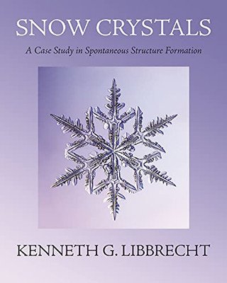 Snow Crystals : A Case Study In Spontaneous Structure Formation