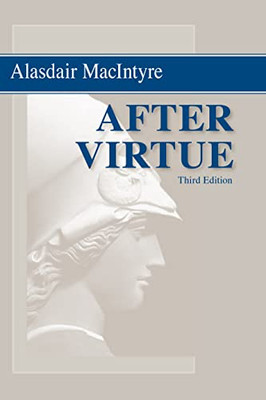 After Virtue : A Study In Moral Theory, Third Edition