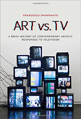 Art Vs. Tv : A Brief History Of Contemporary Artists' Responses To Television