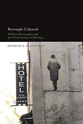 Burroughs Unbound : William S. Burroughs And The Performance Of Writing