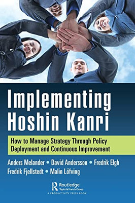 Implementing Hoshin Kanri : How To Manage Strategy Through Policy Deployment And Continuous Improvement - 9781032048260