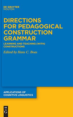 Directions For Pedagogical Construction Grammar : Learning And Teaching (With) Constructions