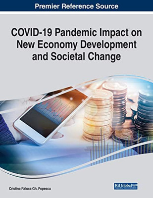 Covid-19 Pandemic Impact On New Economy Development And Societal Change - 9781668433751