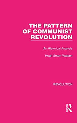 The Pattern Of Communist Revolution : An Historical Analysis