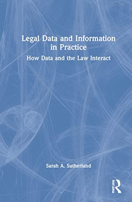 Legal Data And Information In Practice : How Data And The Law Interact - 9780367649906