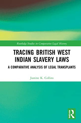 Tracing British West Indian Slavery Laws : A Comparative Analysis Of Legal Transplants