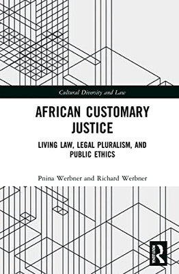 African Customary Justice : Living Law, Legal Pluralism, And Public Ethics