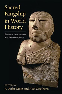 Sacred Kingship In World History : Between Immanence And Transcendence