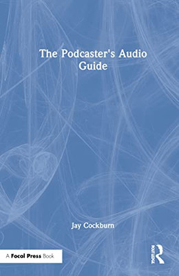 The Podcaster'S Audio Guide - 9780367495541